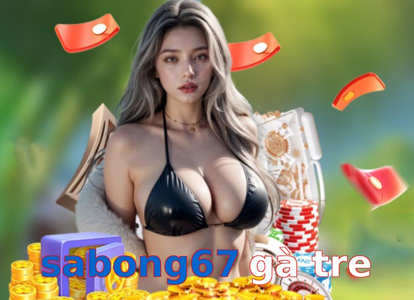 sabong67 gà tre